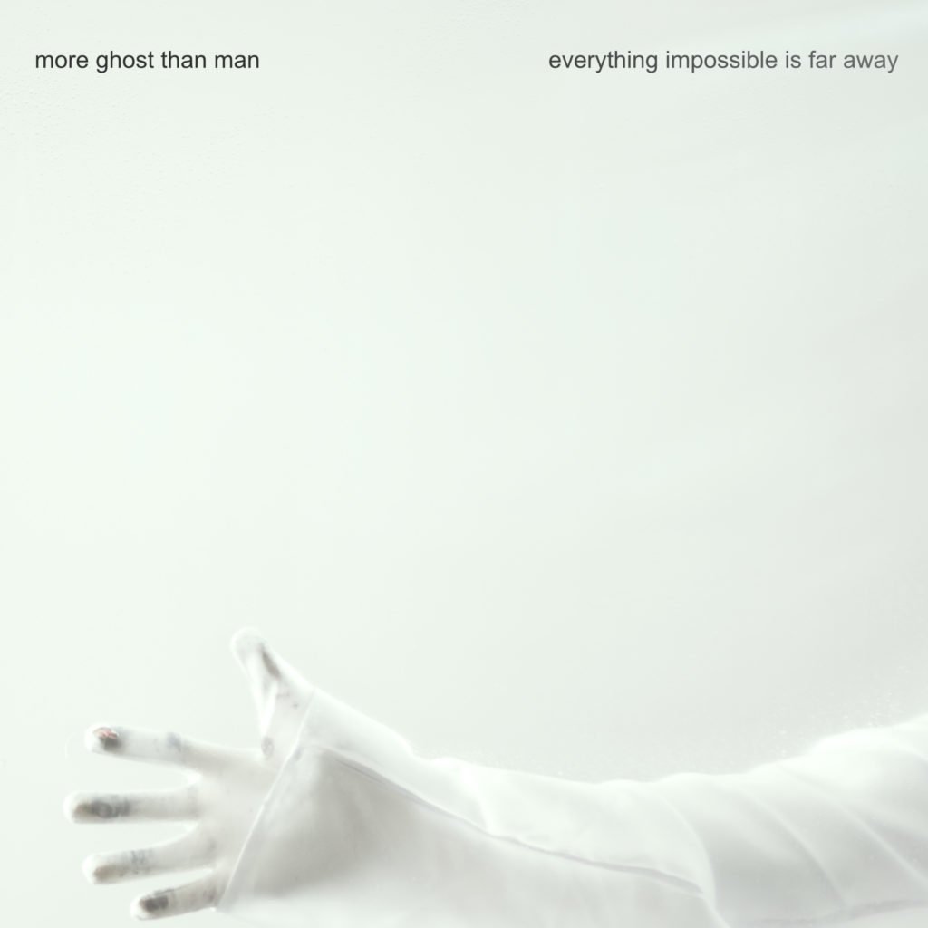 More Ghost Than Man - Everything Impossible Is Far Away